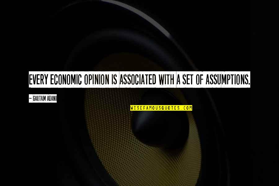 Gottons Quotes By Gautam Adani: Every economic opinion is associated with a set