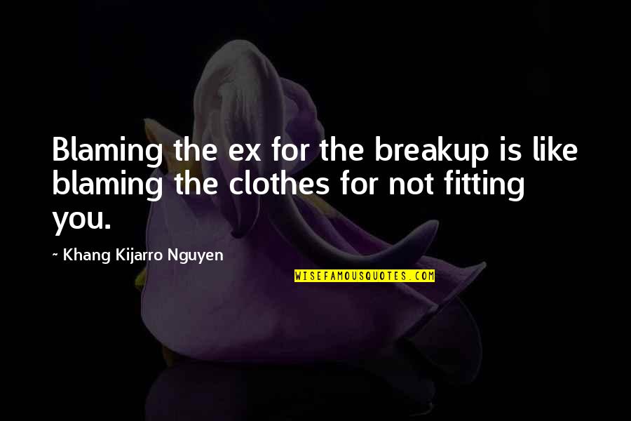 Gottorp Fury Quotes By Khang Kijarro Nguyen: Blaming the ex for the breakup is like Gottorp Fury Quotes By Khang Kijarro Nguyen: Blaming the ex for the breakup is like