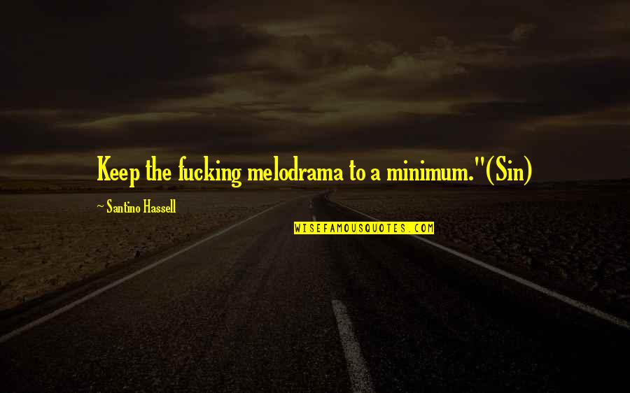 Gottschalk Souvenir Quotes By Santino Hassell: Keep the fucking melodrama to a minimum."(Sin) Gottschalk Souvenir Quotes By Santino Hassell: Keep the fucking melodrama to a minimum."(Sin)