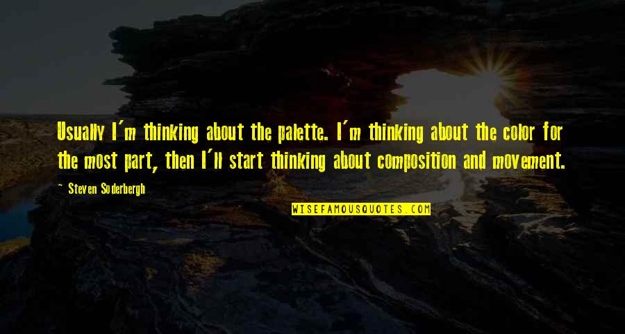 Gottschlich Dayton Quotes By Steven Soderbergh: Usually I'm thinking about the palette. I'm thinking Gottschlich Dayton Quotes By Steven Soderbergh: Usually I'm thinking about the palette. I'm thinking