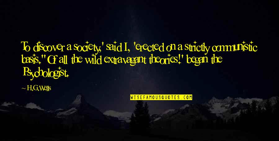 Gottsegen Ortho Quotes By H.G.Wells: To discover a society,' said I, 'erected on