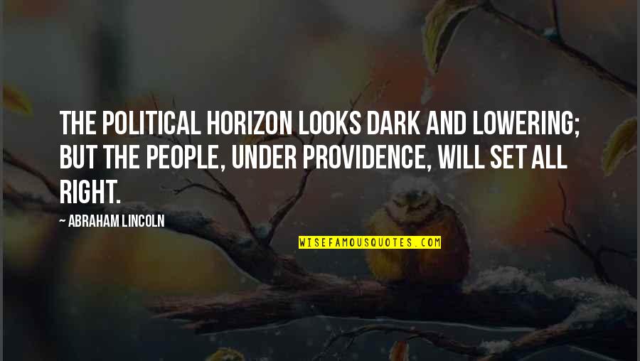 Gottshall Coat Quotes By Abraham Lincoln: The political horizon looks dark and lowering; but Gottshall Coat Quotes By Abraham Lincoln: The political horizon looks dark and lowering; but