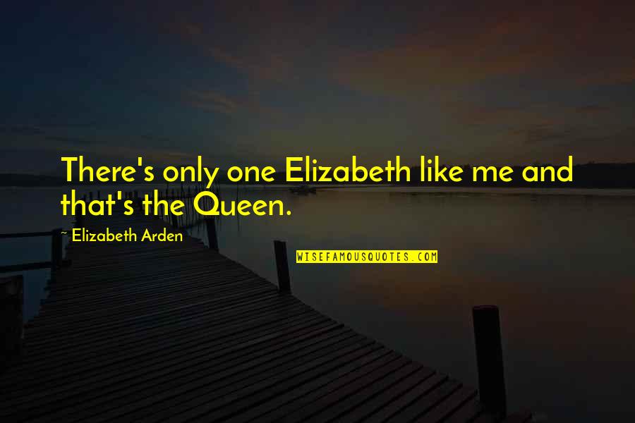 Gottshall Coat Quotes By Elizabeth Arden: There's only one Elizabeth like me and that's Gottshall Coat Quotes By Elizabeth Arden: There's only one Elizabeth like me and that's