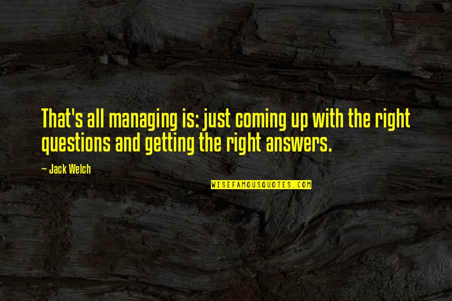 Gottshall Coat Quotes By Jack Welch: That's all managing is: just coming up with Gottshall Coat Quotes By Jack Welch: That's all managing is: just coming up with