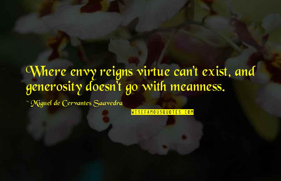 Gottshalls Quotes By Miguel De Cervantes Saavedra: Where envy reigns virtue can't exist, and generosity