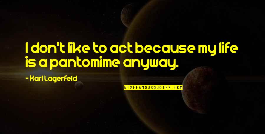 Gottstein Contracting Quotes By Karl Lagerfeld: I don't like to act because my life Gottstein Contracting Quotes By Karl Lagerfeld: I don't like to act because my life