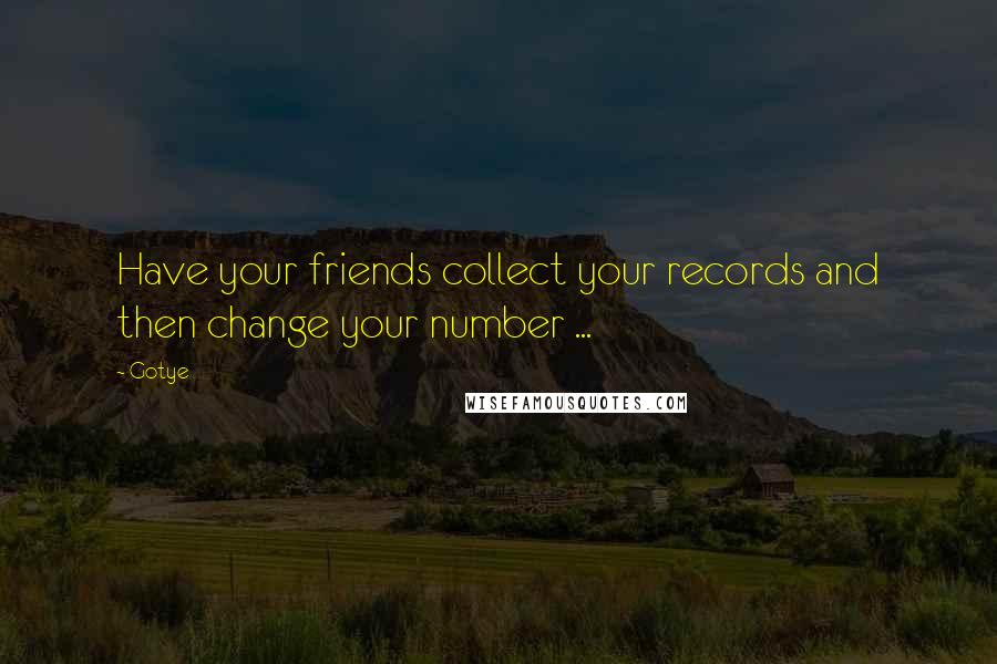 Gotye quotes: Have your friends collect your records and then change your number ...