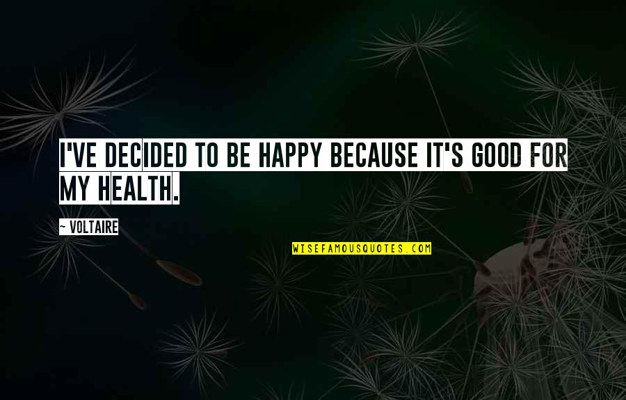 Gotze World Quotes By Voltaire: I've decided to be happy because it's good