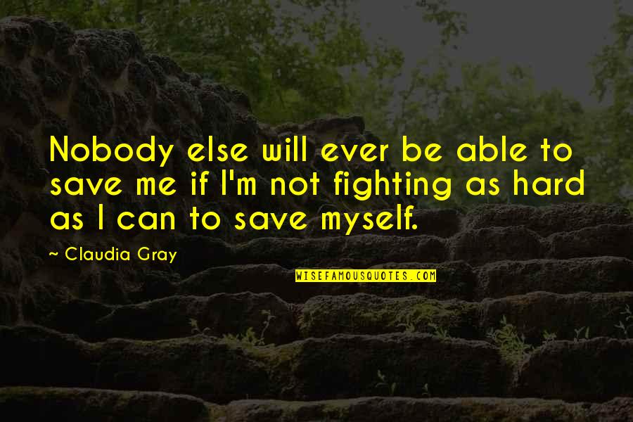 Gouaches Quotes By Claudia Gray: Nobody else will ever be able to save