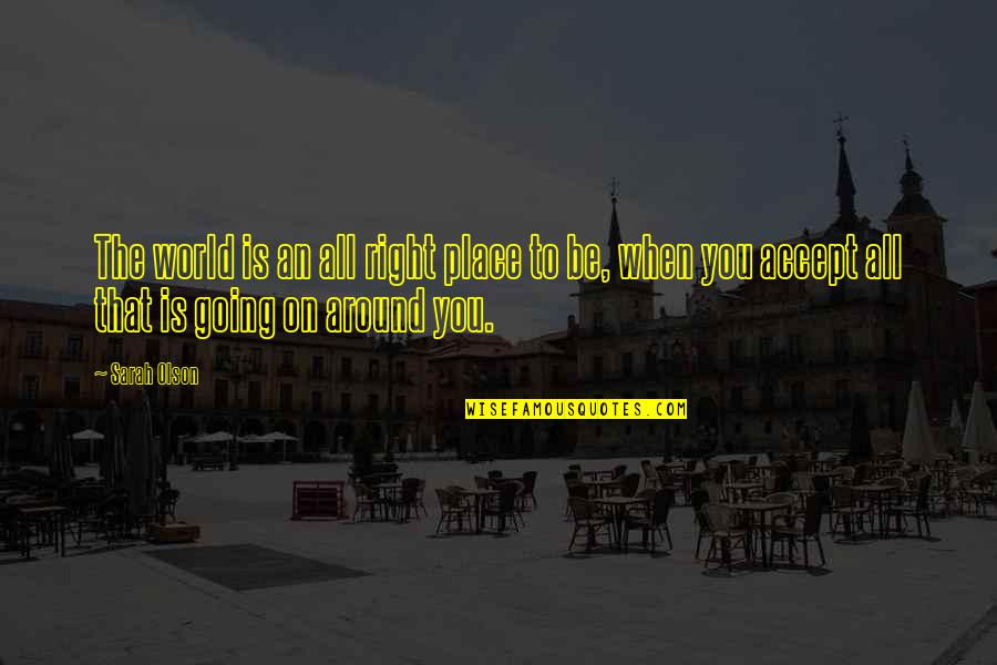 Goubeaux And Brand Quotes By Sarah Olson: The world is an all right place to Goubeaux And Brand Quotes By Sarah Olson: The world is an all right place to