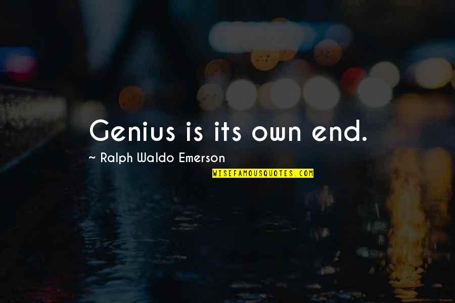 Goubeaux Good Quotes By Ralph Waldo Emerson: Genius is its own end.