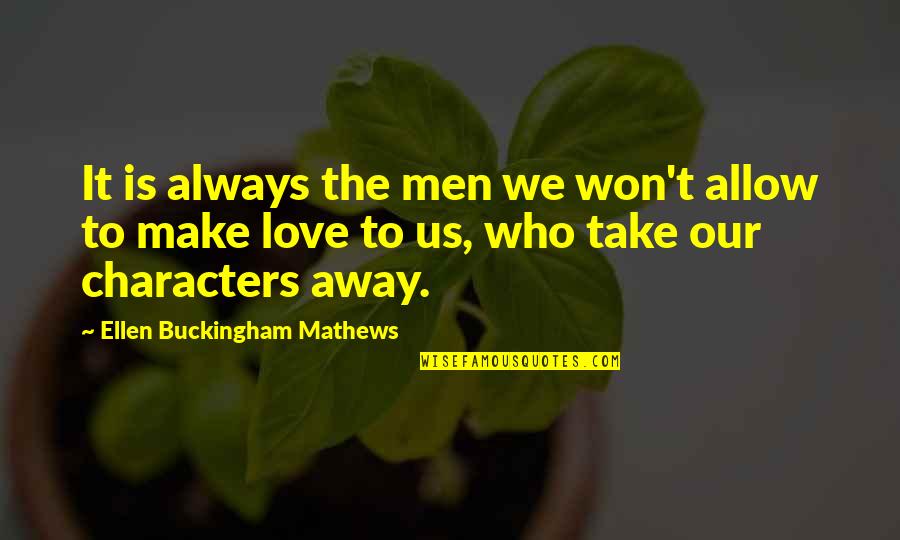 Goubran Bahou Quotes By Ellen Buckingham Mathews: It is always the men we won't allow Goubran Bahou Quotes By Ellen Buckingham Mathews: It is always the men we won't allow