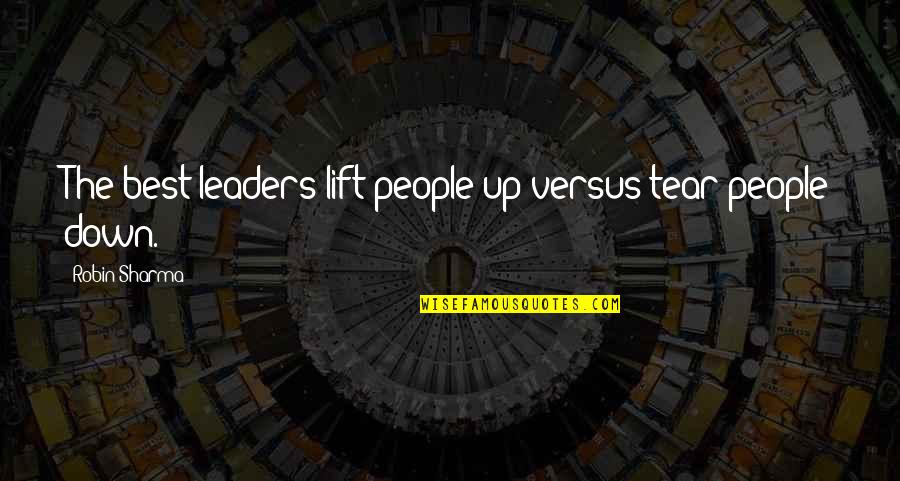 Gouda Cheese Quotes By Robin Sharma: The best leaders lift people up versus tear