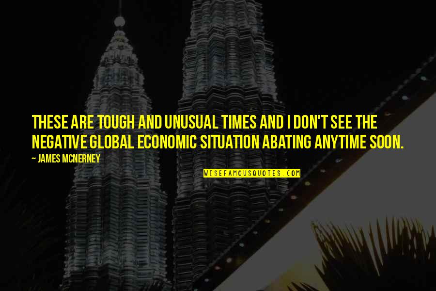 Goudard Bakhtiar Quotes By James McNerney: These are tough and unusual times and I Goudard Bakhtiar Quotes By James McNerney: These are tough and unusual times and I