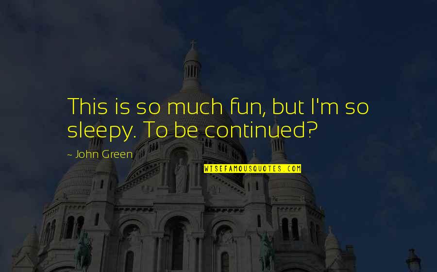 Goudard Patot Quotes By John Green: This is so much fun, but I'm so