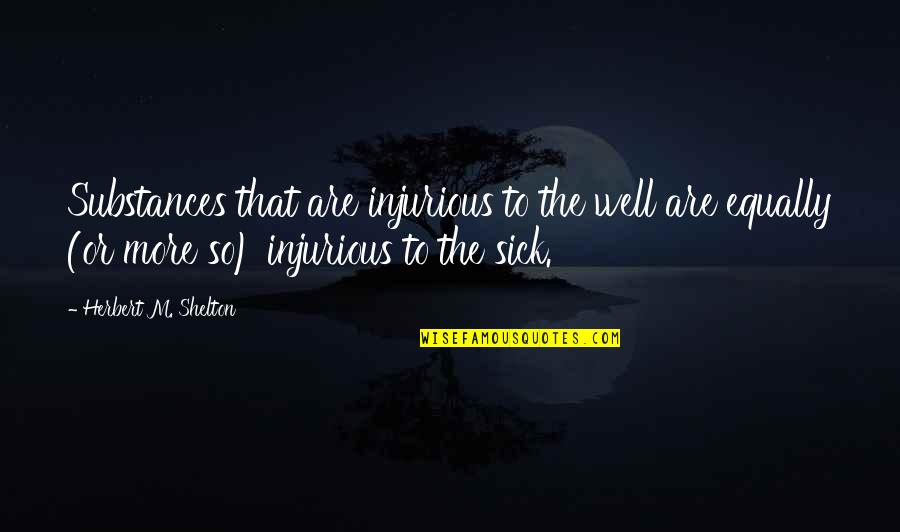 Goudarzi Dental Johnson Quotes By Herbert M. Shelton: Substances that are injurious to the well are