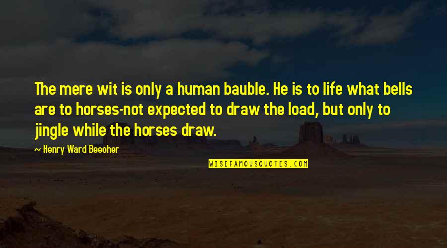 Goudas Food Quotes By Henry Ward Beecher: The mere wit is only a human bauble.