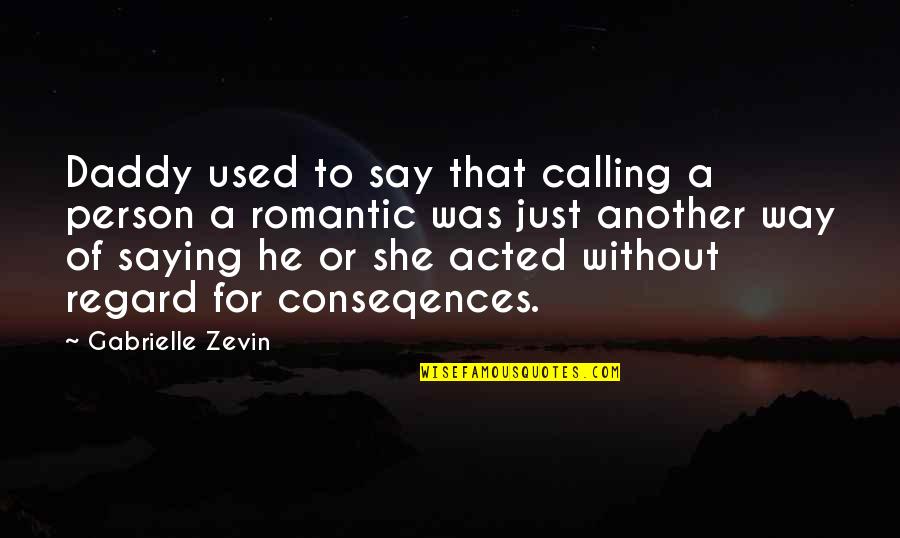 Gouden11 Quotes By Gabrielle Zevin: Daddy used to say that calling a person Gouden11 Quotes By Gabrielle Zevin: Daddy used to say that calling a person