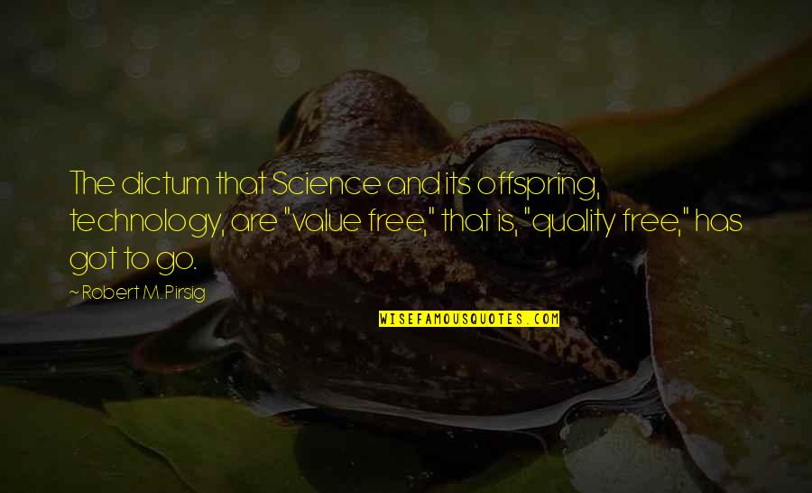 Gouden11 Quotes By Robert M. Pirsig: The dictum that Science and its offspring, technology, Gouden11 Quotes By Robert M. Pirsig: The dictum that Science and its offspring, technology,