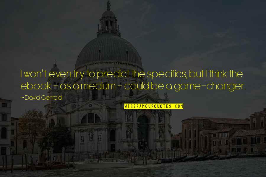 Goudey Roy Quotes By David Gerrold: I won't even try to predict the specifics, Goudey Roy Quotes By David Gerrold: I won't even try to predict the specifics,