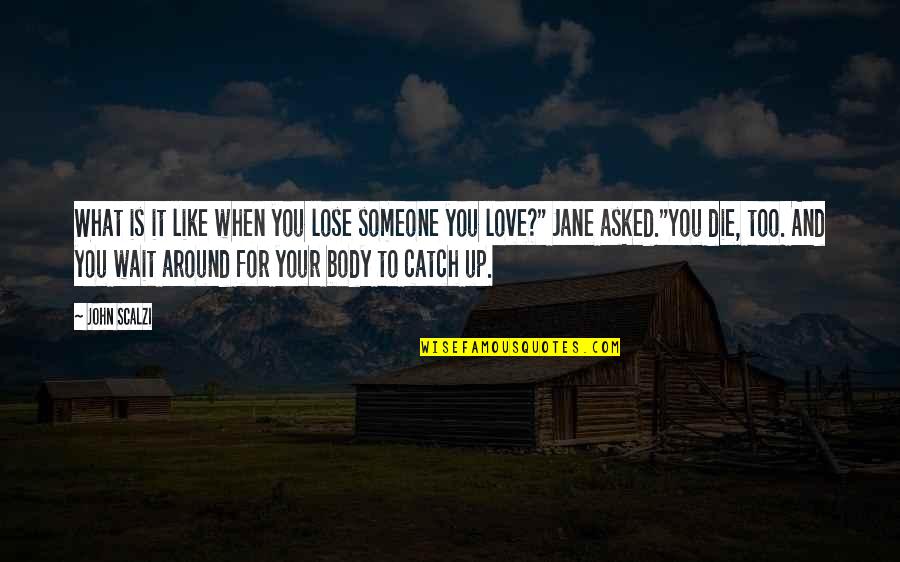 Goudey Roy Quotes By John Scalzi: What is it like when you lose someone Goudey Roy Quotes By John Scalzi: What is it like when you lose someone