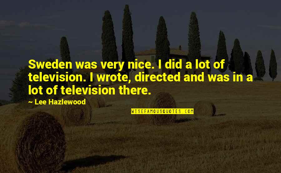 Goudie And Kohn Quotes By Lee Hazlewood: Sweden was very nice. I did a lot
