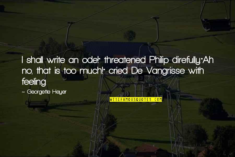 Goudie Media Quotes By Georgette Heyer: I shall write an ode!" threatened Philip direfully."Ah
