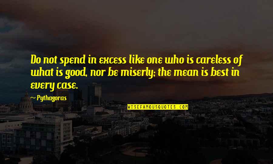 Goudron Liquide Quotes By Pythagoras: Do not spend in excess like one who Goudron Liquide Quotes By Pythagoras: Do not spend in excess like one who