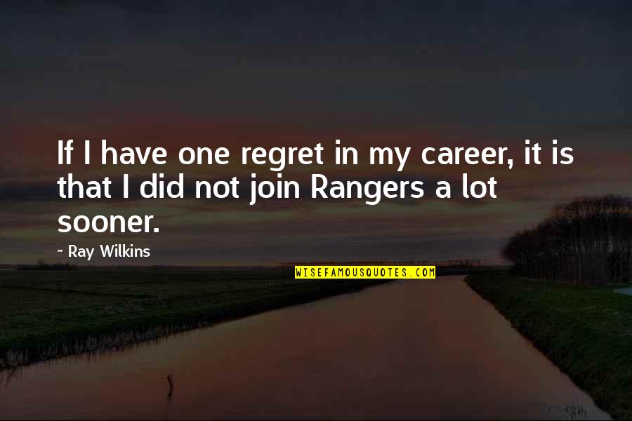 Gouge Quotes By Ray Wilkins: If I have one regret in my career,