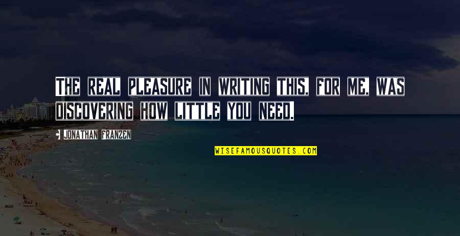 Gouged Eye Quotes By Jonathan Franzen: The real pleasure in writing this, for me,