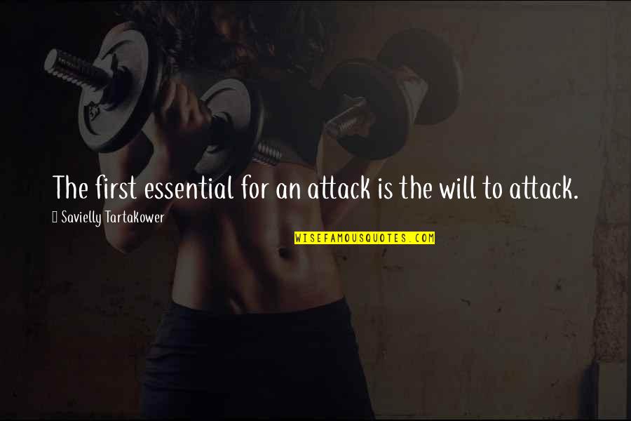 Gouged Eye Quotes By Savielly Tartakower: The first essential for an attack is the