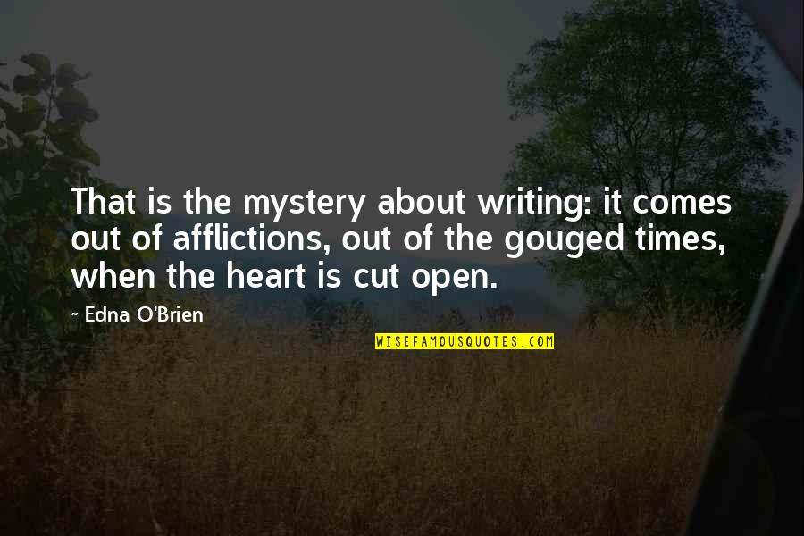 Gouged Quotes By Edna O'Brien: That is the mystery about writing: it comes