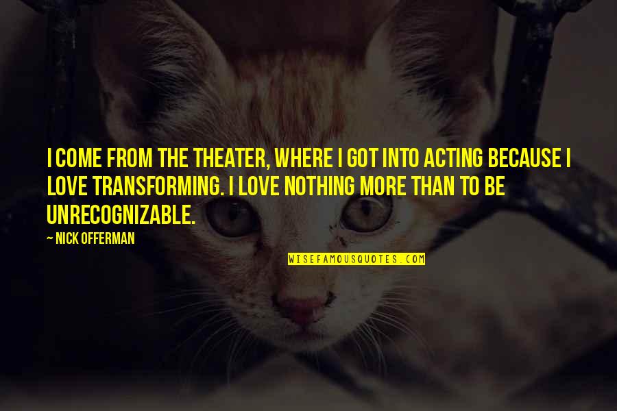 Gouged Quotes By Nick Offerman: I come from the theater, where I got Gouged Quotes By Nick Offerman: I come from the theater, where I got