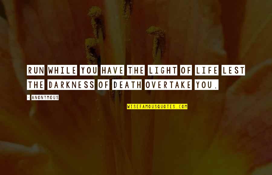 Gough Whitlam Famous Quotes By Anonymous: Run while you have the light of life