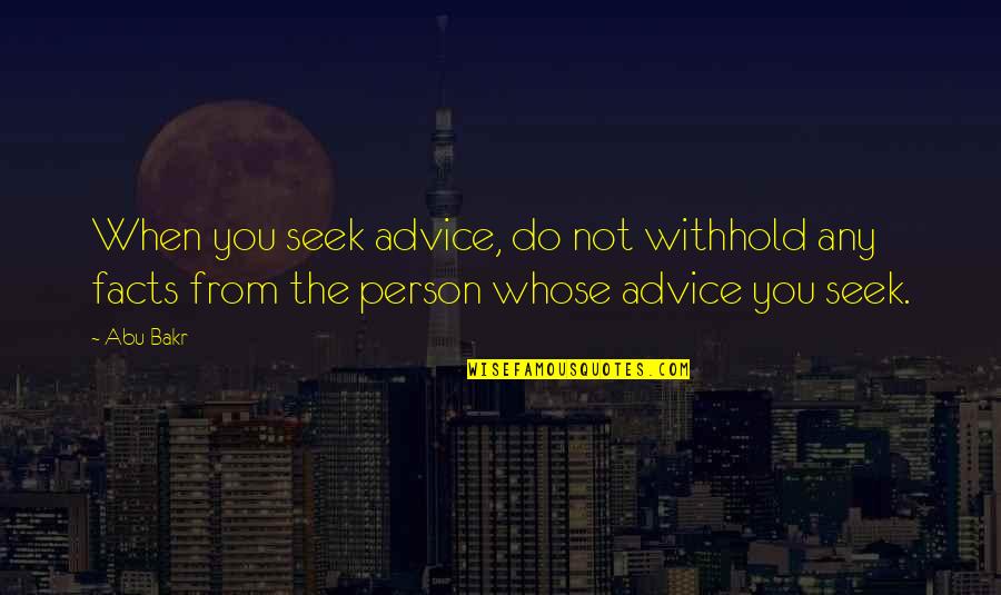Gough Whitlam Quote Quotes By Abu Bakr: When you seek advice, do not withhold any
