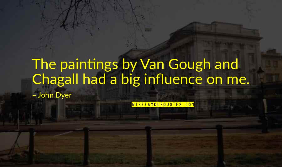 Gough's Quotes By John Dyer: The paintings by Van Gough and Chagall had