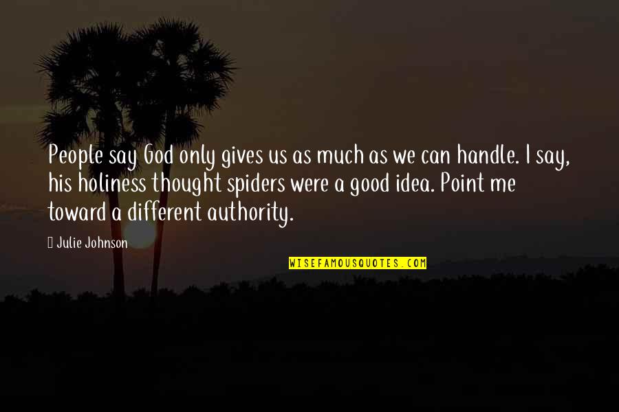 Gouich Quotes By Julie Johnson: People say God only gives us as much