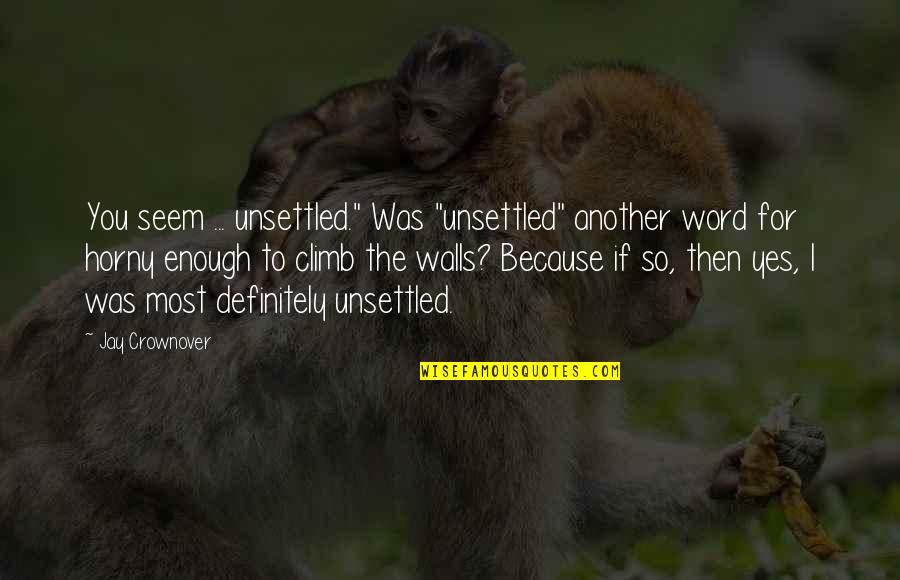 Gouiran Grenoble Quotes By Jay Crownover: You seem ... unsettled." Was "unsettled" another word Gouiran Grenoble Quotes By Jay Crownover: You seem ... unsettled." Was "unsettled" another word