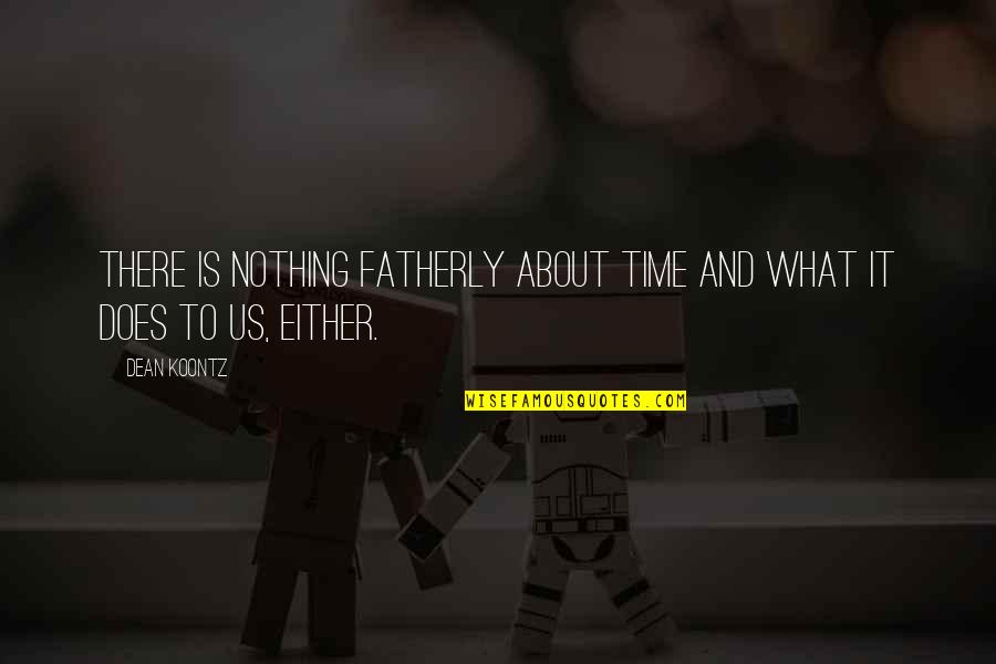 Gouissem Quotes By Dean Koontz: There is nothing fatherly about time and what