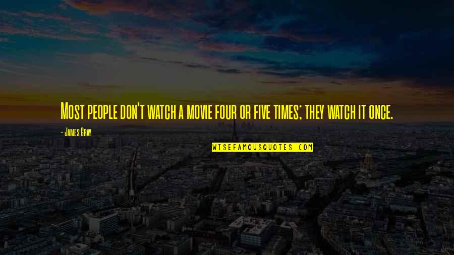 Gouissem Quotes By James Gray: Most people don't watch a movie four or