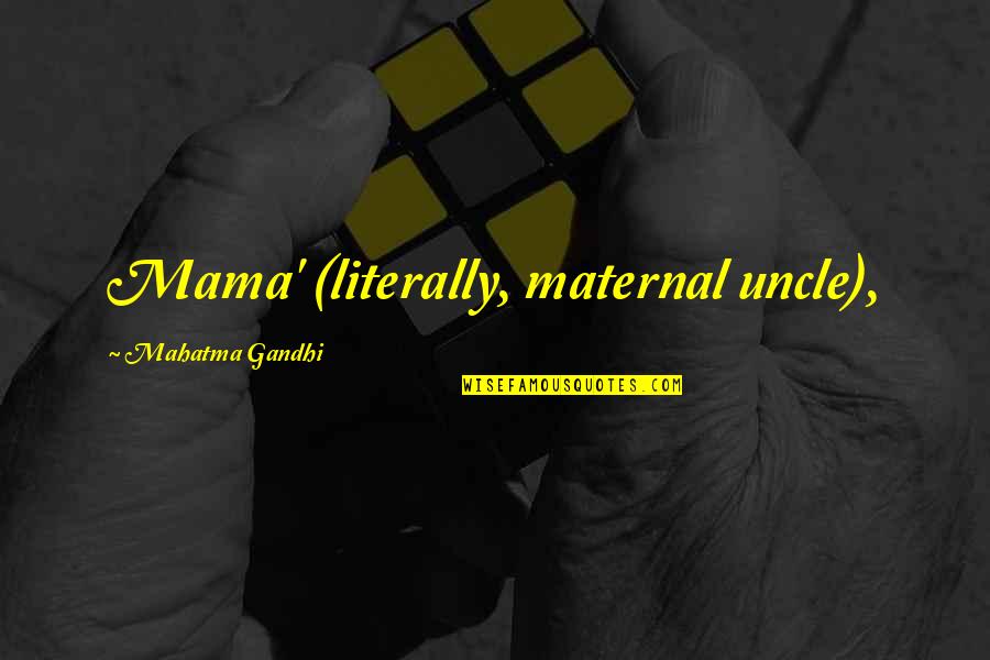 Gouissem Quotes By Mahatma Gandhi: Mama' (literally, maternal uncle),