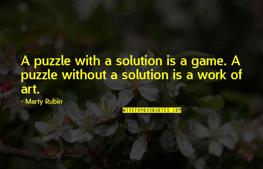 Goulard Water Quotes By Marty Rubin: A puzzle with a solution is a game.