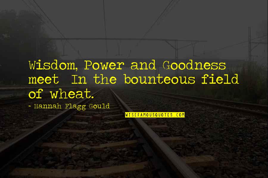 Gould Quotes By Hannah Flagg Gould: Wisdom, Power and Goodness meet In the bounteous