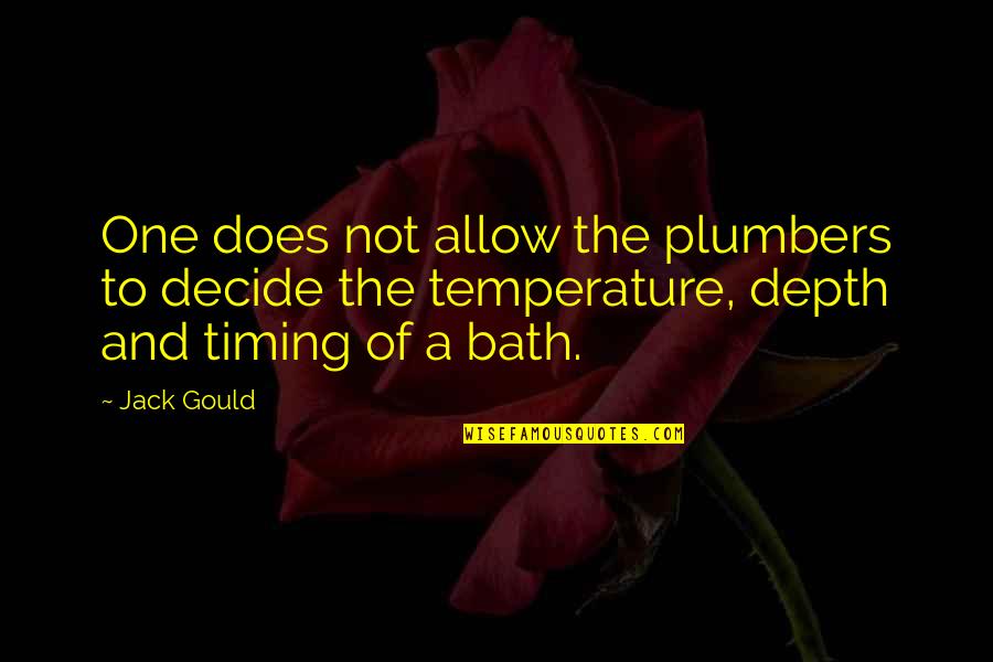 Gould Quotes By Jack Gould: One does not allow the plumbers to decide