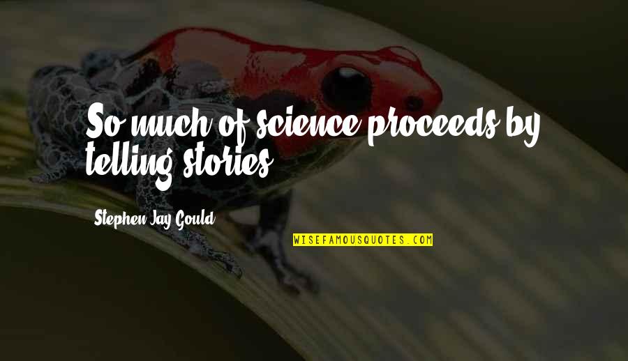 Gould Quotes By Stephen Jay Gould: So much of science proceeds by telling stories.