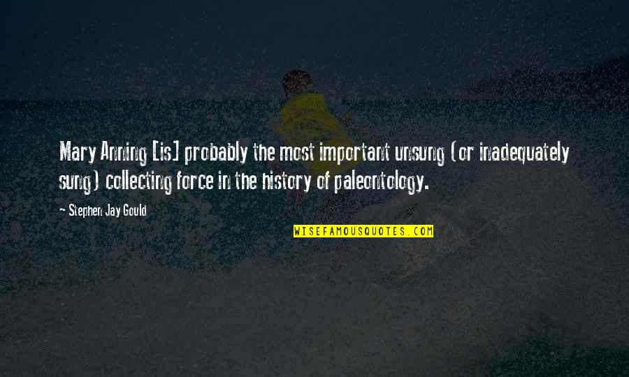 Gould Quotes By Stephen Jay Gould: Mary Anning [is] probably the most important unsung