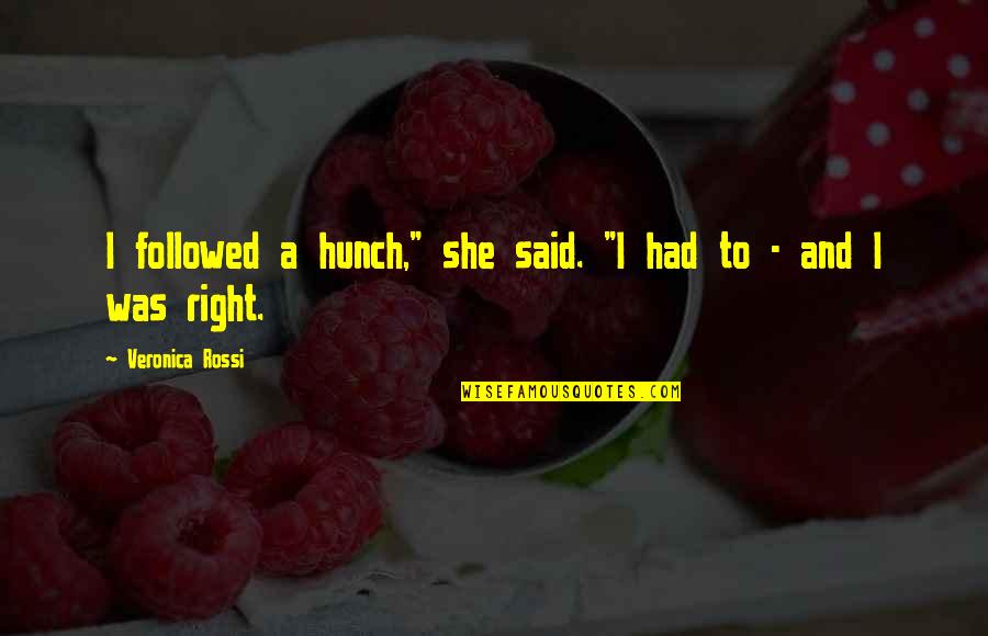 Goulden Rule Quotes By Veronica Rossi: I followed a hunch," she said. "I had Goulden Rule Quotes By Veronica Rossi: I followed a hunch," she said. "I had