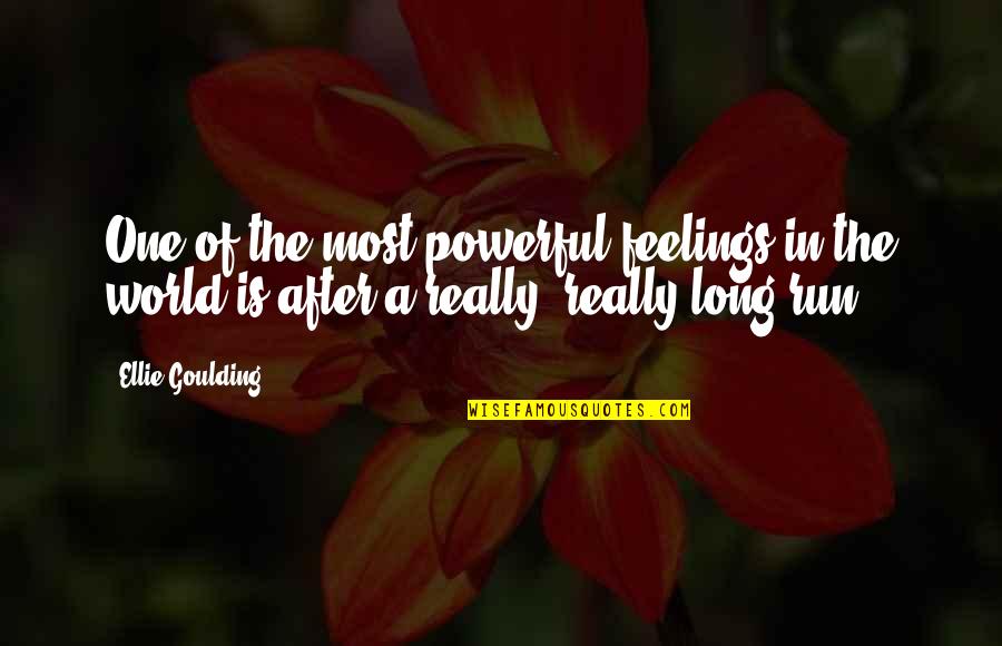 Goulding Quotes By Ellie Goulding: One of the most powerful feelings in the