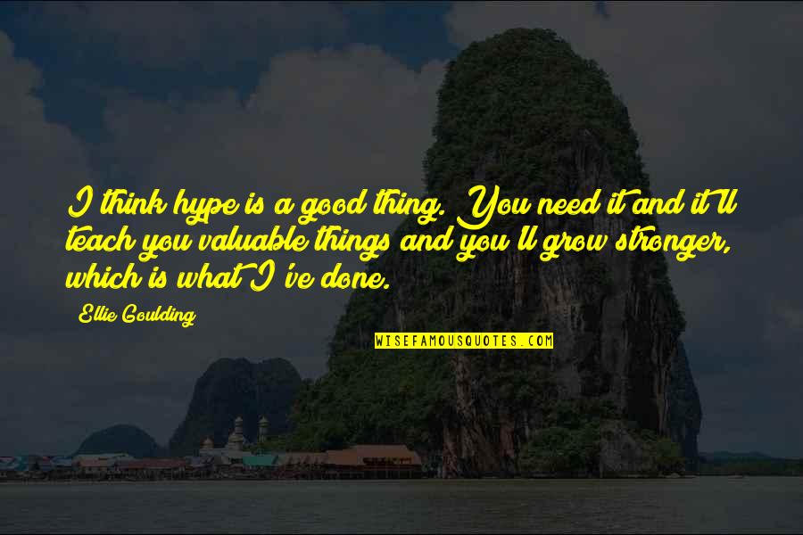 Goulding Quotes By Ellie Goulding: I think hype is a good thing. You