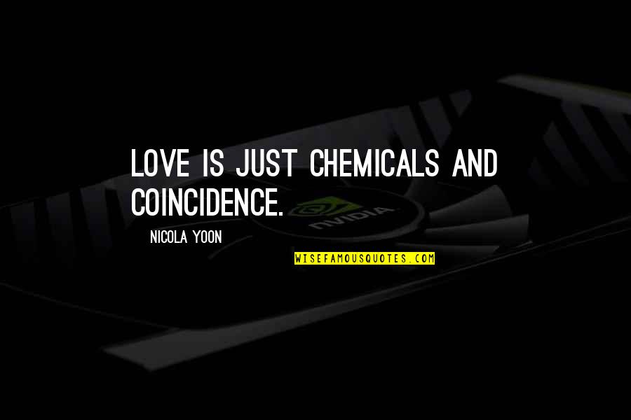 Gouldings Quotes By Nicola Yoon: love is just chemicals and coincidence.